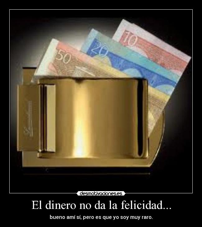 El dinero no da la felicidad... - 