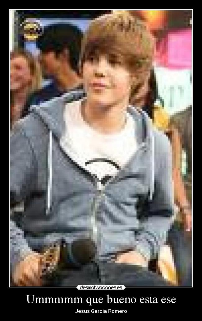Ummmmm que bueno esta ese - Jesus Garcia Romero
