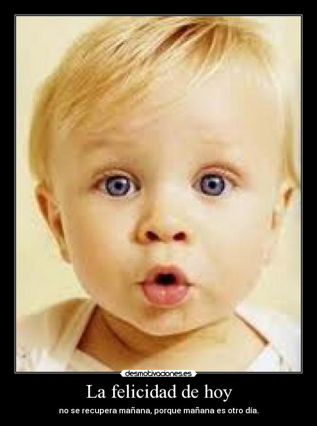 La felicidad de hoy -
