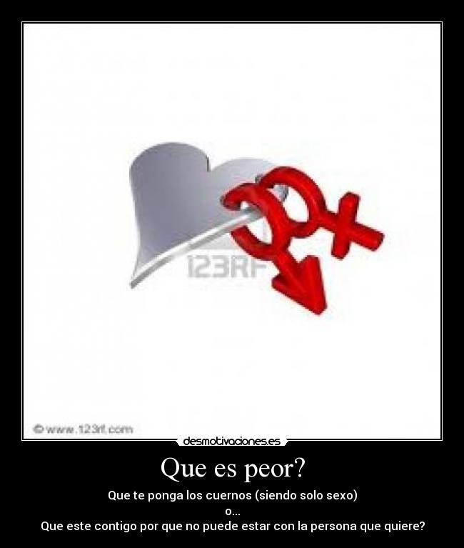 Que es peor? -