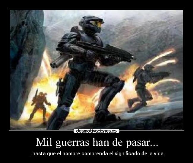 Mil guerras han de pasar... -