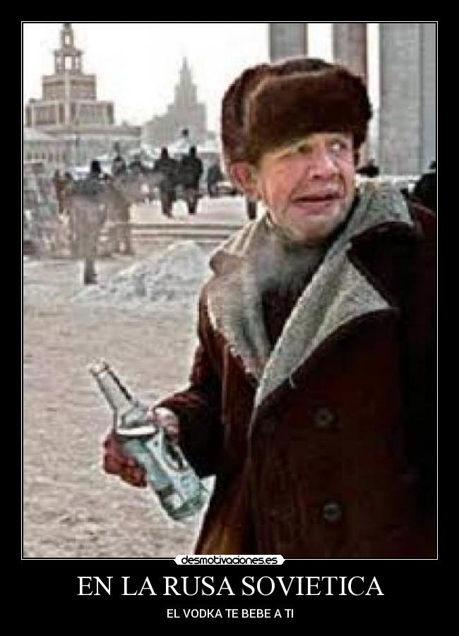 EN LA RUSA SOVIETICA - EL VODKA TE BEBE A TI
