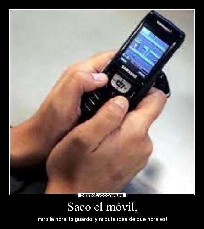 Saco el móvil, - 