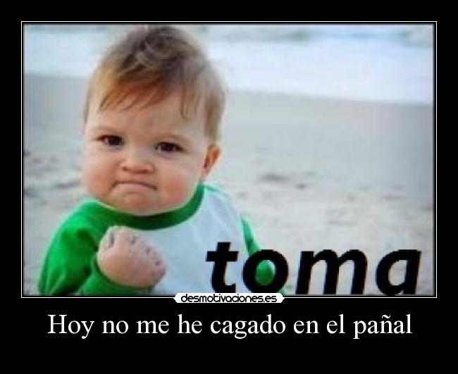 Hoy no me he cagado en el pañal -