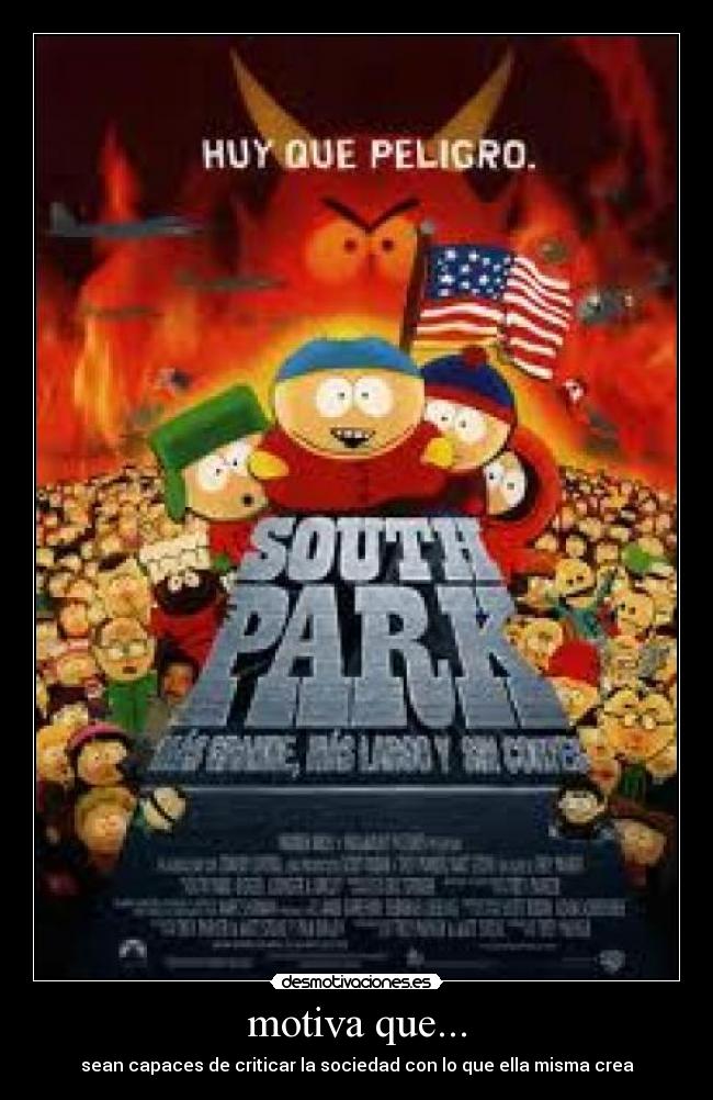 motiva que... - sean capaces de criticar la sociedad con lo que ella misma crea