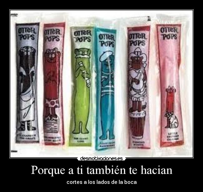 Porque a ti también te hacian - cortes a los lados de la boca