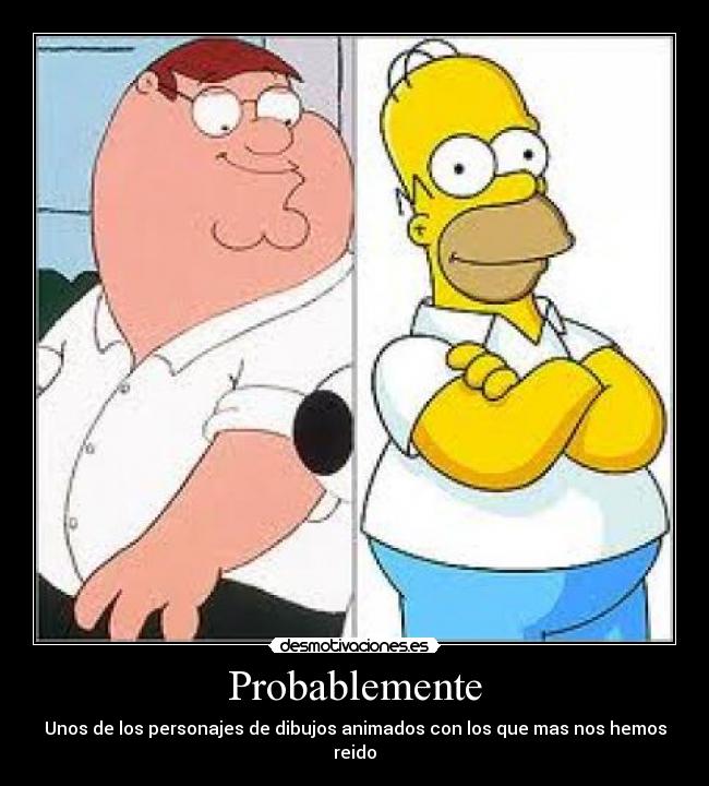 Probablemente - Unos de los personajes de dibujos animados con los que mas nos hemos reido