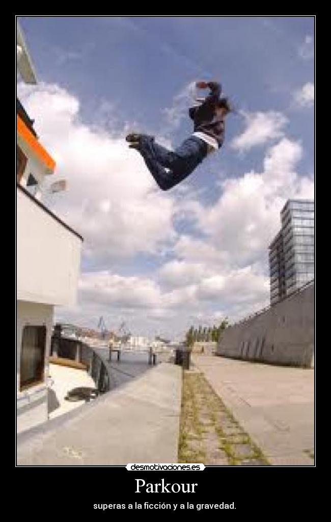 Parkour - superas a la ficción y a la gravedad.