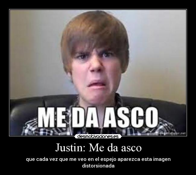 Justin: Me da asco - 