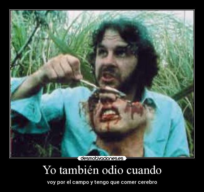Yo también odio cuando - voy por el campo y tengo que comer cerebro