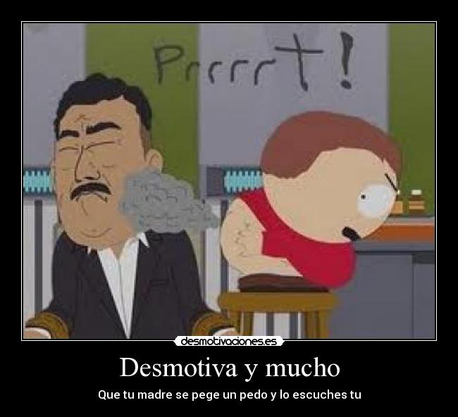 Desmotiva y mucho - Que tu madre se pege un pedo y lo escuches tu