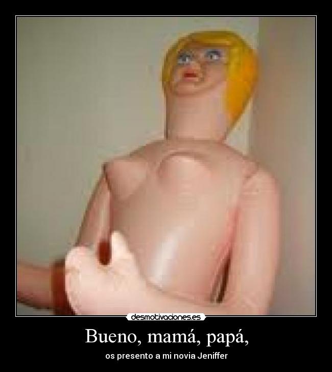 Bueno, mamá, papá, - 