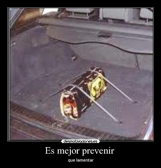 Es mejor prevenir - que lamentar