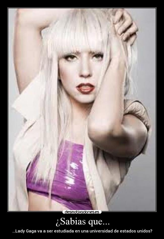 ¿Sabias que... - ...Lady Gaga va a ser estudiada en una universidad de estados unidos?