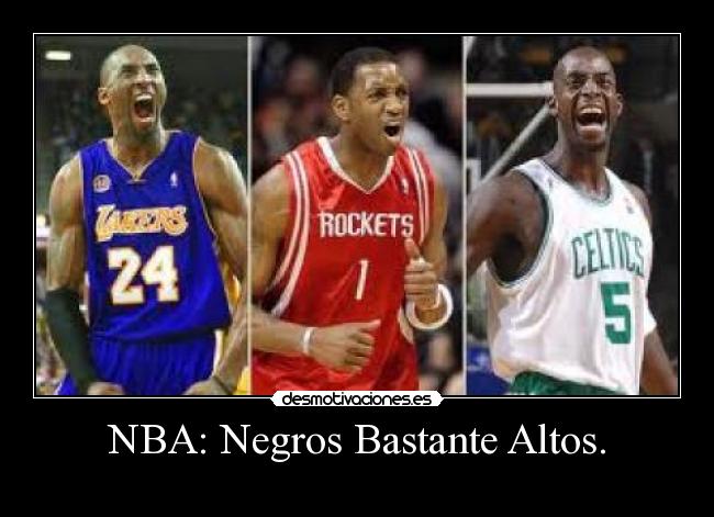 NBA: Negros Bastante Altos. - 