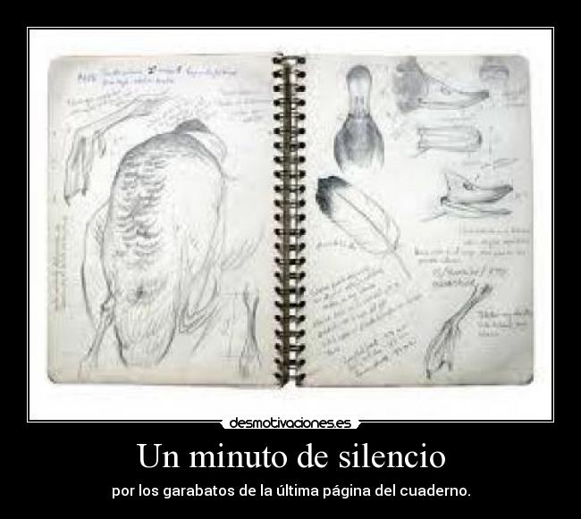 Un minuto de silencio - por los garabatos de la última página del cuaderno.