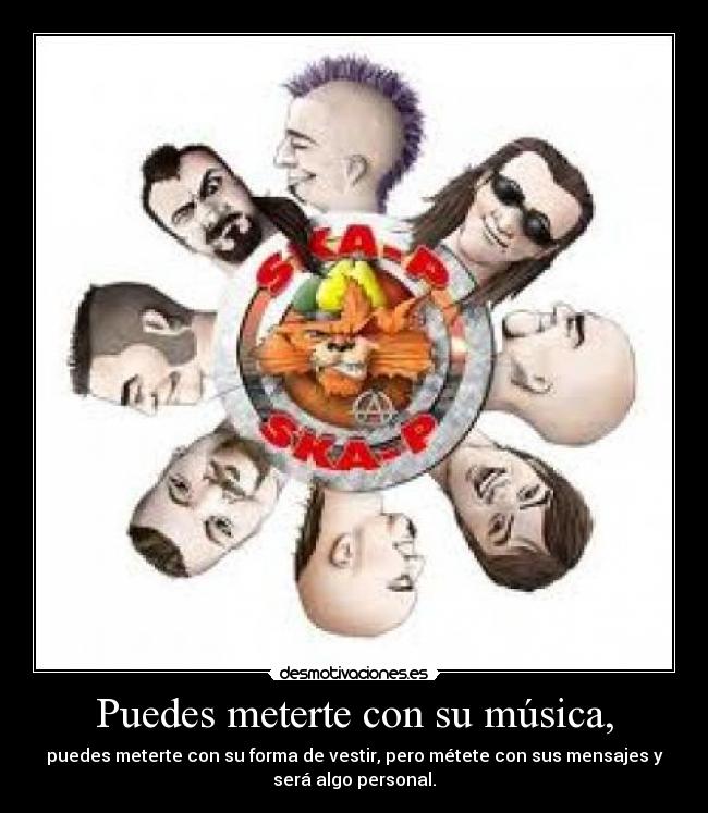 Puedes meterte con su música, - 