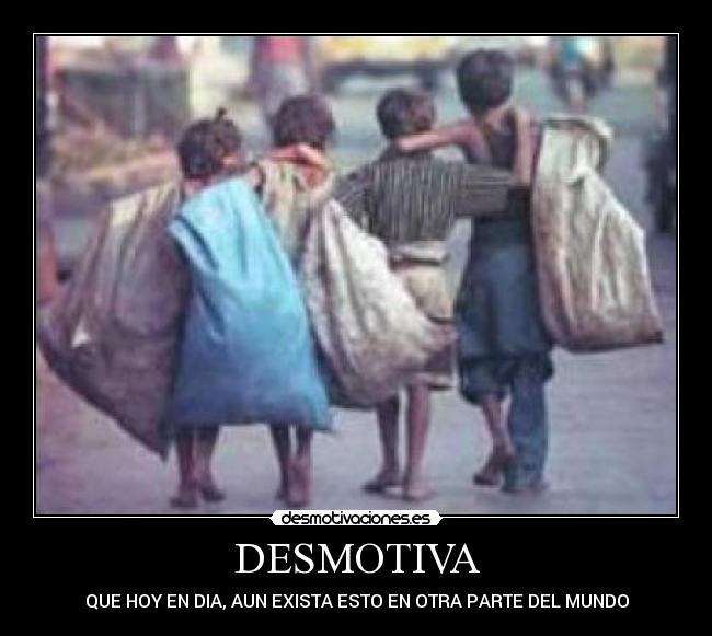 DESMOTIVA - QUE HOY EN DIA, AUN EXISTA ESTO EN OTRA PARTE DEL MUNDO