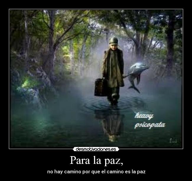 Para la paz, - no hay camino por que el camino es la paz