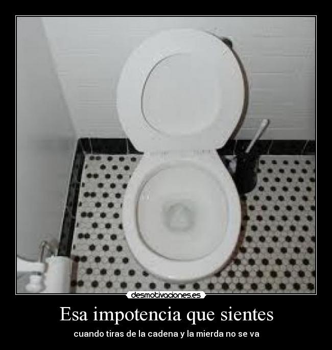 Esa impotencia que sientes -