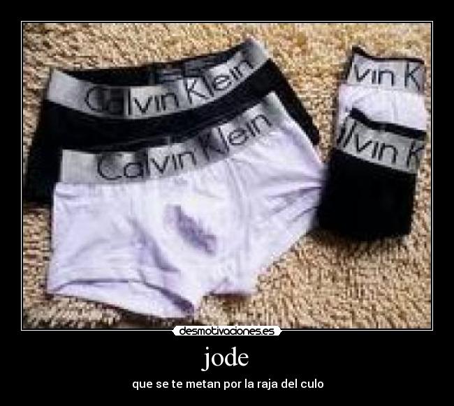 jode - que se te metan por la raja del culo
