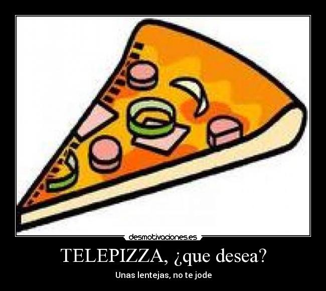 TELEPIZZA, ¿que desea? -