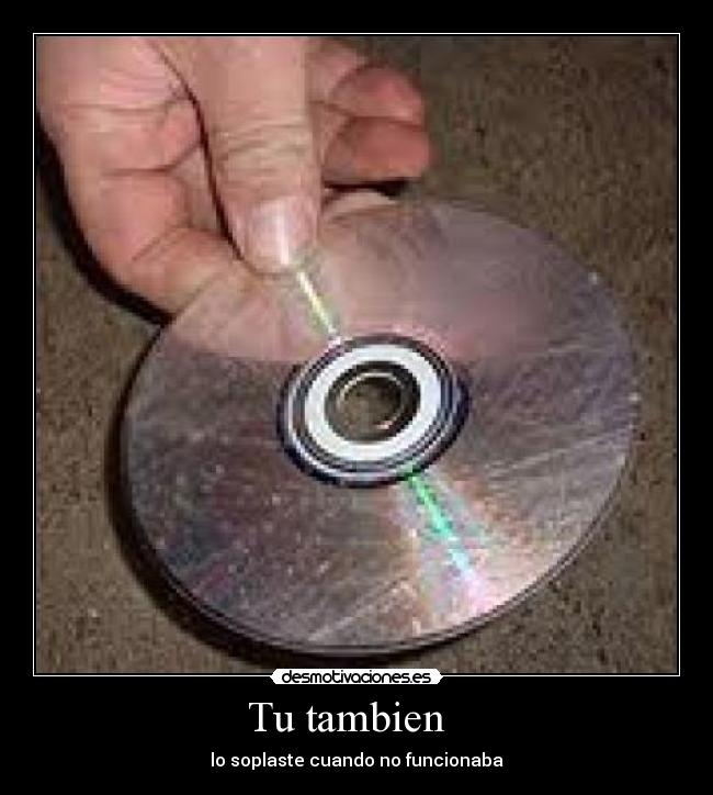 Tu tambien - lo soplaste cuando no funcionaba