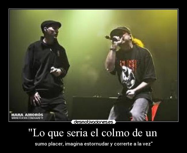 Lo que seria el colmo de un - sumo placer, imagina estornudar y correrte a la vez