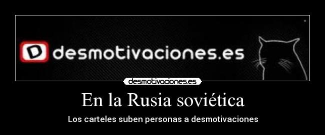 En la Rusia soviética - Los carteles suben personas a desmotivaciones
