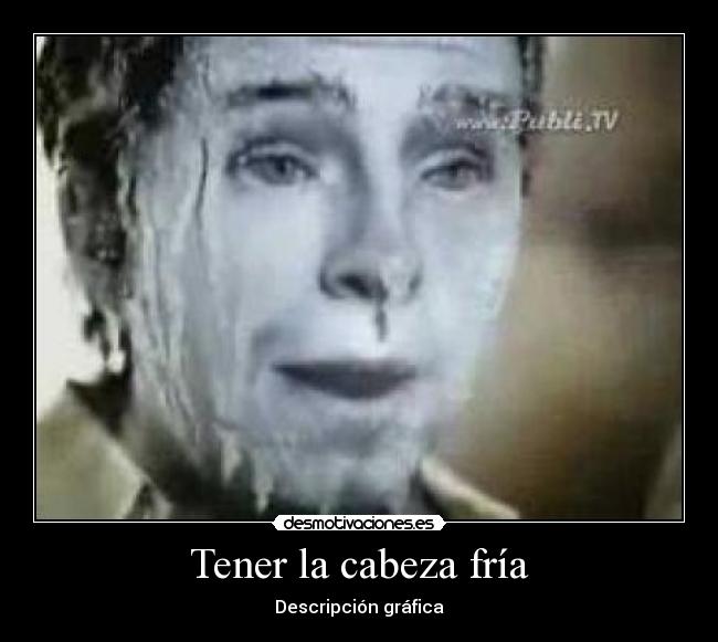Tener la cabeza fría | Desmotivaciones