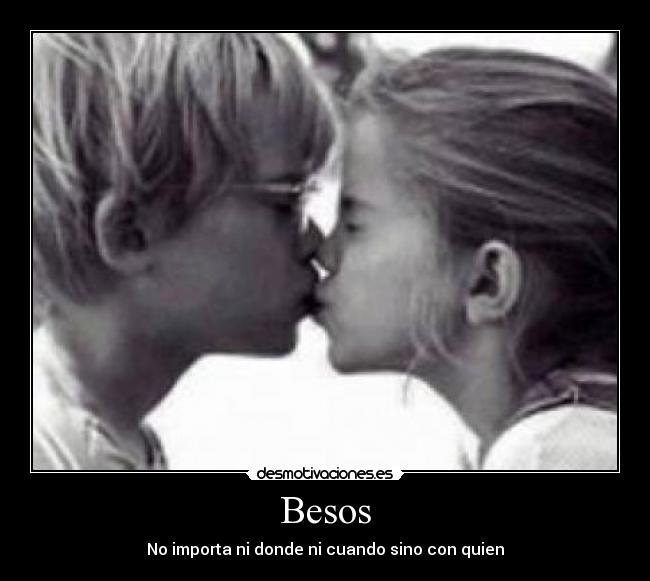 Besos - No importa ni donde ni cuando sino con quien