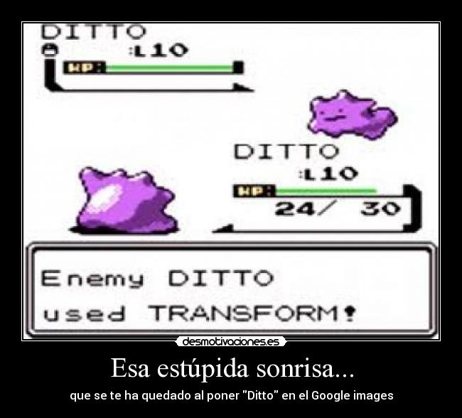 Esa estúpida sonrisa... - que se te ha quedado al poner Ditto en el Google images