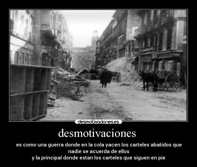 desmotivaciones  - es como una guerra donde en la cola yacen los carteles abatidos que
nadie se acuerda de ellos
y la principal donde estan los carteles que siguen en pie