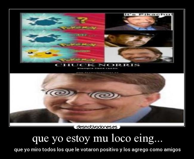 que yo estoy mu loco eing... - 