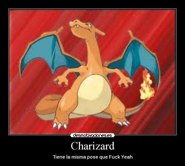 Charizard - Tiene la misma pose que Fuck Yeah