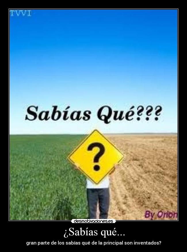 ¿Sabías qué... - gran parte de los sabías qué de la principal son inventados?