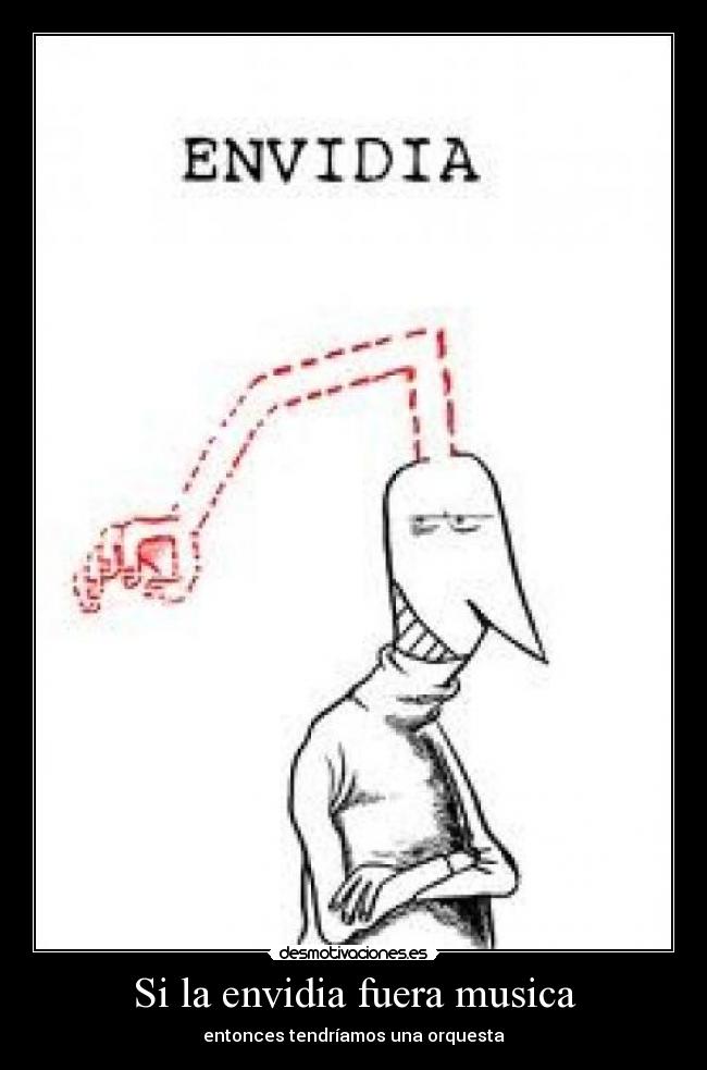 Si la envidia fuera musica - entonces tendríamos una orquesta