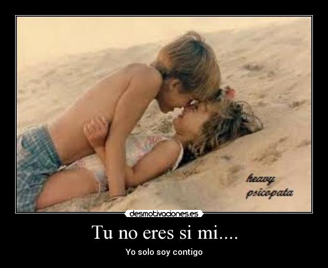 Tu no eres si mi.... -