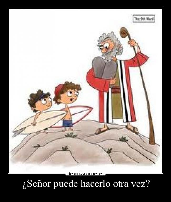 ¿Señor puede hacerlo otra vez? -