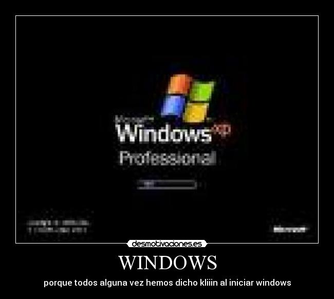 WINDOWS - porque todos alguna vez hemos dicho kliiin al iniciar windows
