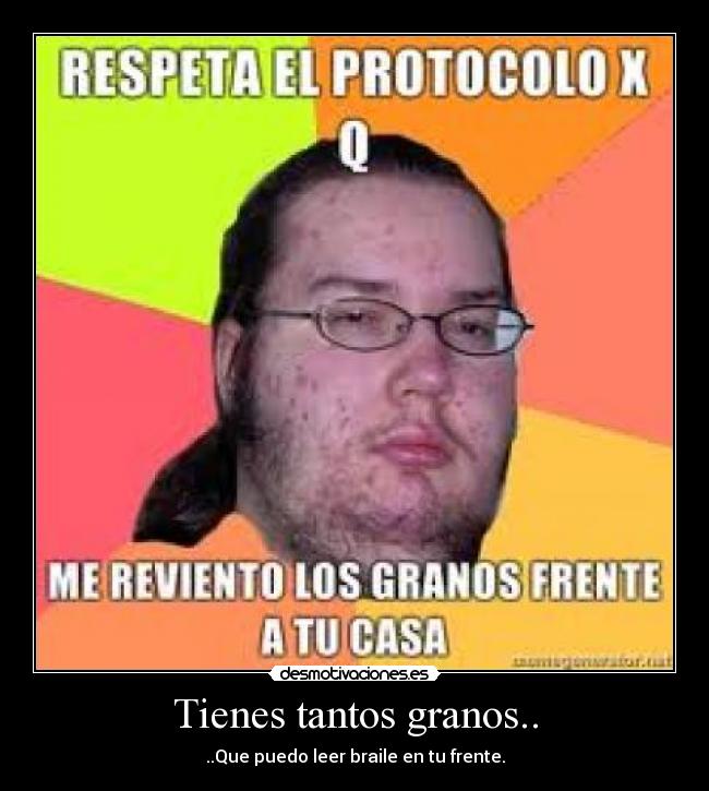 Tienes tantos granos.. - 