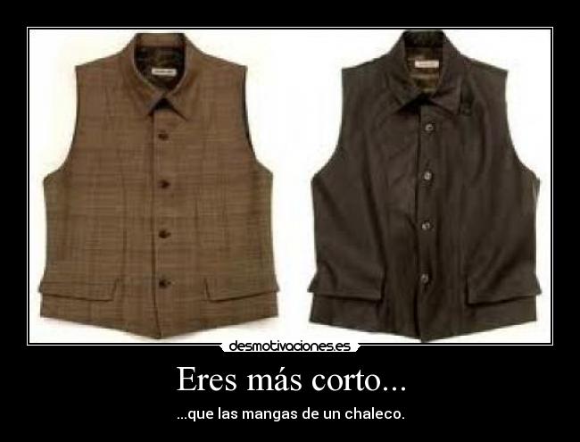 Eres más corto... - 