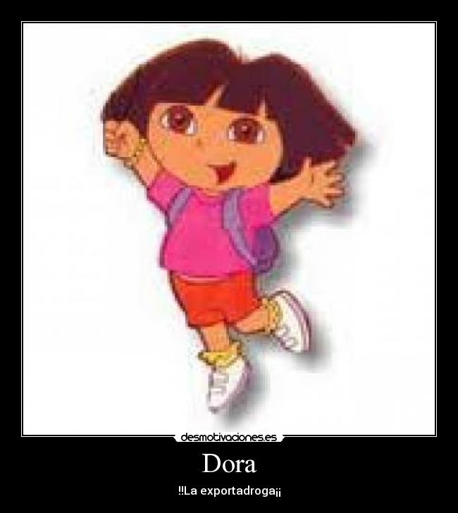 Dora - !!La exportadroga¡¡