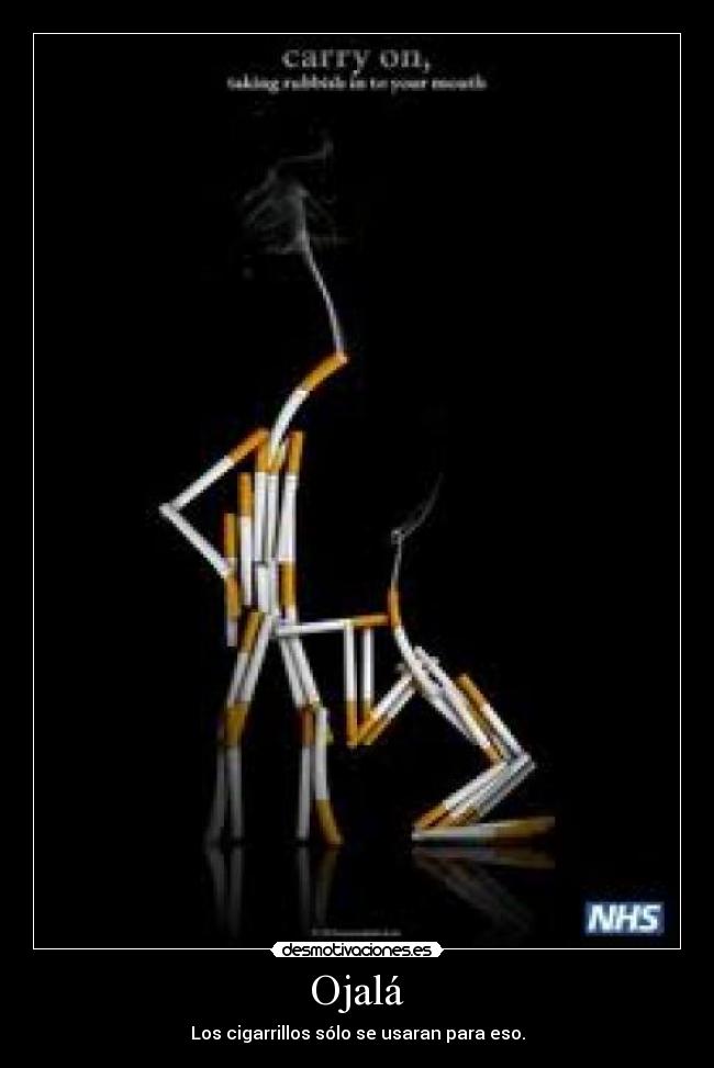 Ojalá - Los cigarrillos sólo se usaran para eso.