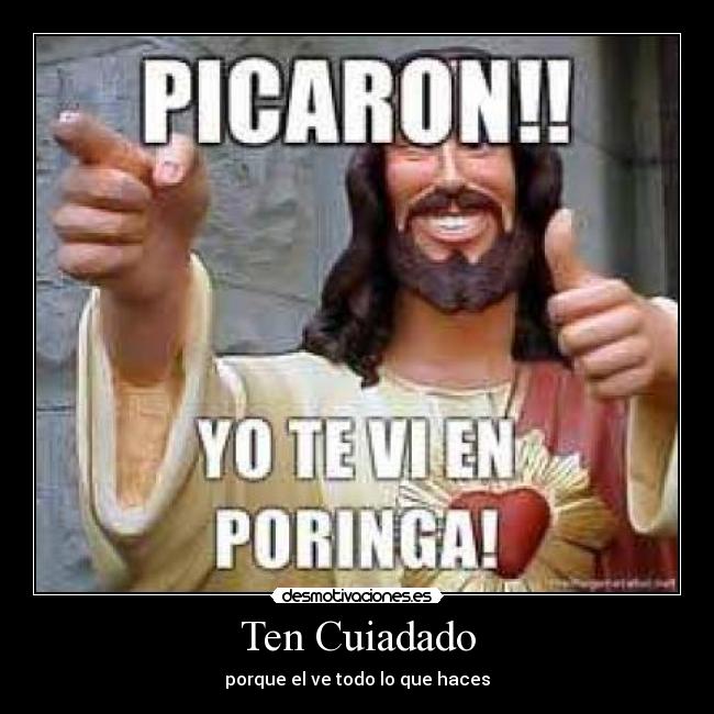 Ten Cuiadado - porque el ve todo lo que haces