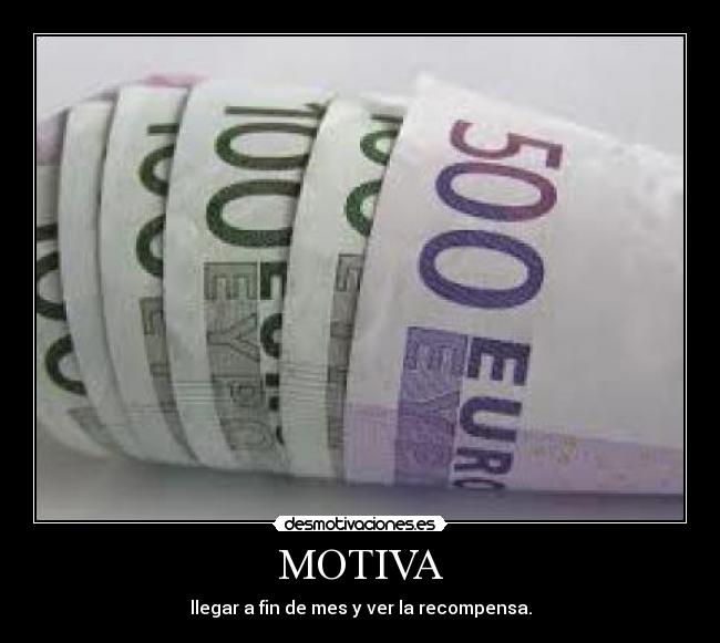 MOTIVA - llegar a fin de mes y ver la recompensa.