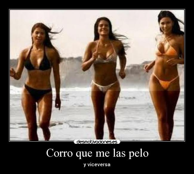 Corro que me las pelo - y viceversa