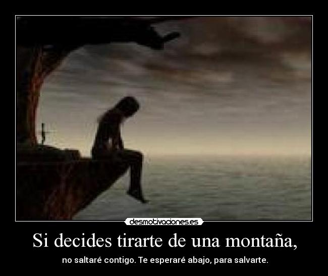 Si decides tirarte de una montaña, - 