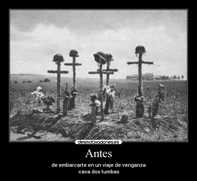 Antes - de embarcarte en un viaje de venganza
cava dos tumbas