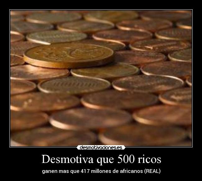 Desmotiva que 500 ricos - ganen mas que 417 millones de africanos (REAL)